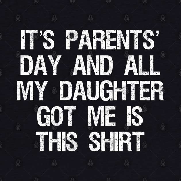 it’s parents’ day and all my daughter got me is this shirt (funny sarcastic gift from daughter to parents/dad/mom/father/mother) July 26th by acatalepsys 